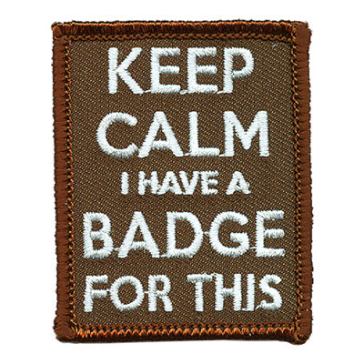 Keep Calm I Have A Badge Patch